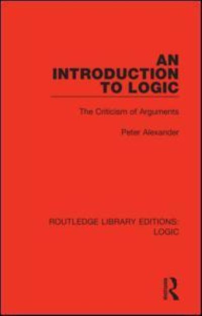 Cover for Peter Alexander · An Introduction to Logic: The Criticism of Arguments - Routledge Library Editions: Logic (Paperback Bog) (2021)