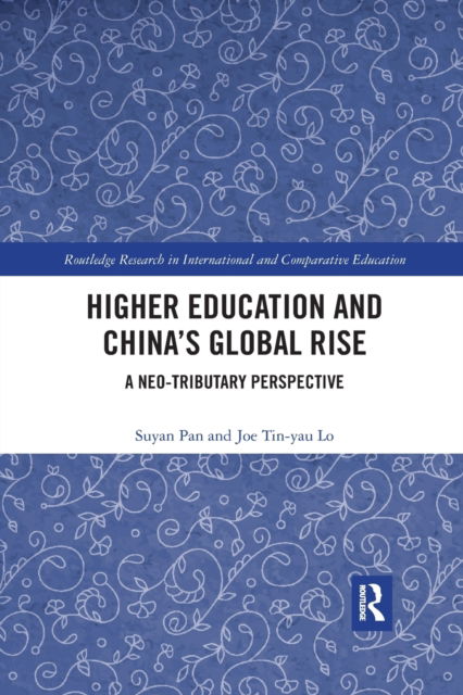 Cover for Pan, Su-Yan (The Education University of Hong Kong, Hong Kong) · Higher Education and China’s Global Rise: A Neo-tributary Perspective - Routledge Research in International and Comparative Education (Paperback Book) (2020)