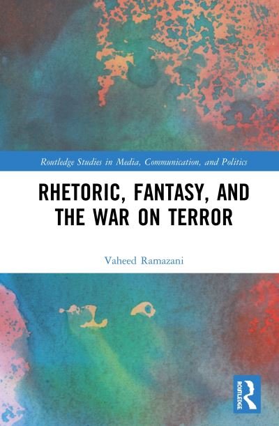 Cover for Vaheed Ramazani · Rhetoric, Fantasy, and the War on Terror - Routledge Studies in Media, Communication, and Politics (Innbunden bok) (2020)