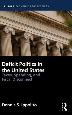 Cover for Ippolito, Dennis (Southern Methodist University, USA.) · Deficit Politics in the United States: Taxes, Spending and Fiscal Disconnect - Europa Economic Perspectives (Hardcover Book) (2022)