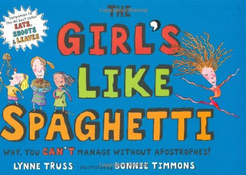 Cover for Lynne Truss · The Girl's Like Spaghetti: Why, You Can't Manage Without Apostrophes! (Hardcover Book) (2007)