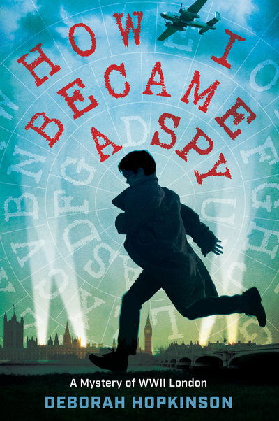 Cover for Deborah Hopkinson · How I Became a Spy: A Mystery of WWII London (Gebundenes Buch) (2019)