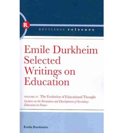 The Evolution of Educational Thought: Lectures on the formation and development of secondary education in France - Emile Durkheim - Books - Taylor & Francis Ltd - 9780415569064 - November 16, 2009