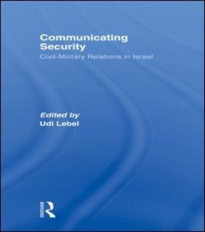 Cover for Udi Lebel · Communicating Security: Civil-Military Relations in Israel (Paperback Book) (2010)