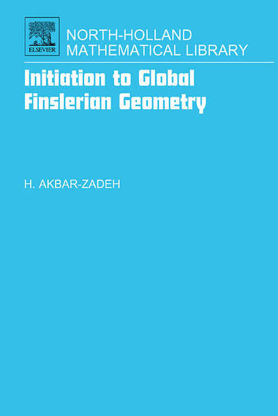 Cover for Akbar-Zadeh, Hassan (Director of Research at C.N.R.S., Paris, France.) · Initiation to Global Finslerian Geometry - North-Holland Mathematical Library (Innbunden bok) (2006)