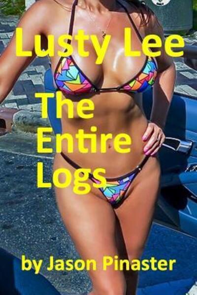 Lusty Lee : The Entire Logs : From Prequel to Confronting - Jason Pinaster - Books - Smashwords - 9780463584064 - December 7, 2018