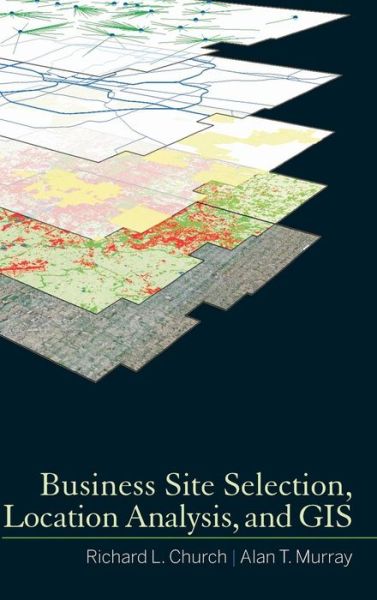 Cover for Church, Richard L. (Department of Geography at University of California Santa Barbara) · Business Site Selection, Location Analysis and GIS (Hardcover Book) (2008)