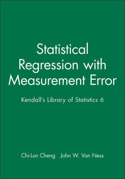 Cover for Cheng, Chi-Lun (Institute of Statistical Science, Taiwan, China) · Statistical Regression with Measurement Error: Kendall's Library of Statistics 6 (Hardcover Book) (2010)