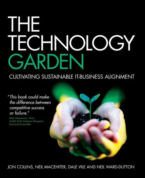 Cover for Jon Collins · The Technology Garden: Cultivating Sustainable IT-Business Alignment (Paperback Book) (2007)