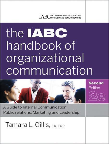 Cover for Tamara Gillis · The IABC Handbook of Organizational Communication: A Guide to Internal Communication, Public Relations, Marketing, and Leadership - J-B International Association of Business Communicators (Hardcover Book) (2011)
