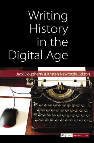 Cover for Jack Dougherty · Writing History in the Digital Age - Digital Humanities (Hardcover Book) (2013)