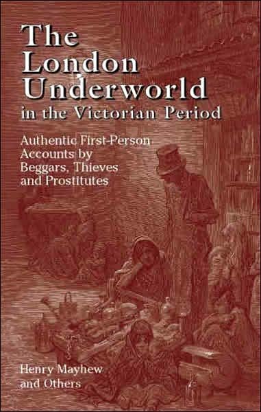 Cover for Henry Mayhew · The London Underworld in the Victorian Period: v. 1: Authentic First-Person Accounts by Beggars, Thieves and Prostitutes (Paperback Book) (2005)
