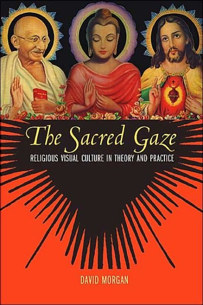 Cover for David Morgan · The Sacred Gaze: Religious Visual Culture in Theory and Practice (Paperback Book) (2005)