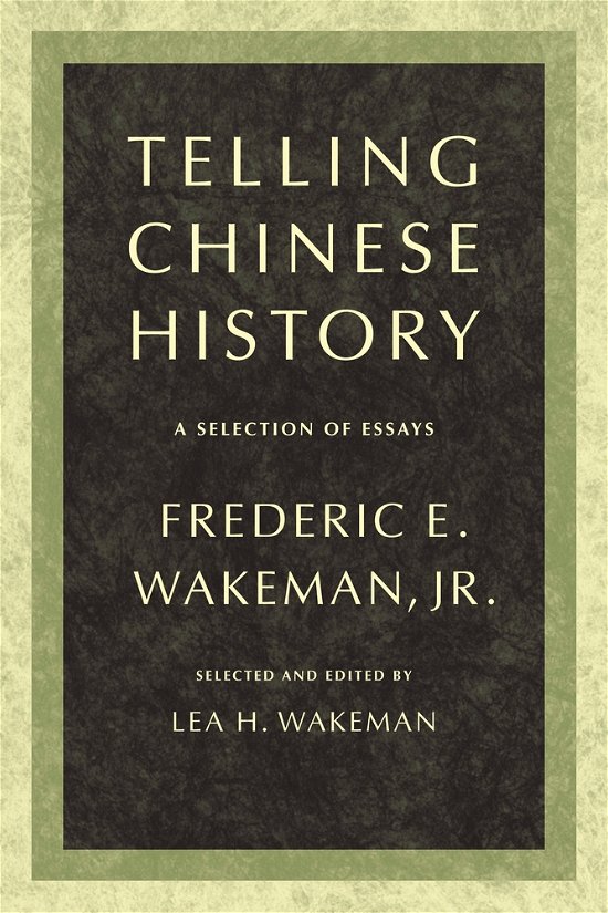 Cover for Wakeman, Frederic, Jr. · Telling Chinese History: A Selection of Essays (Pocketbok) (2009)