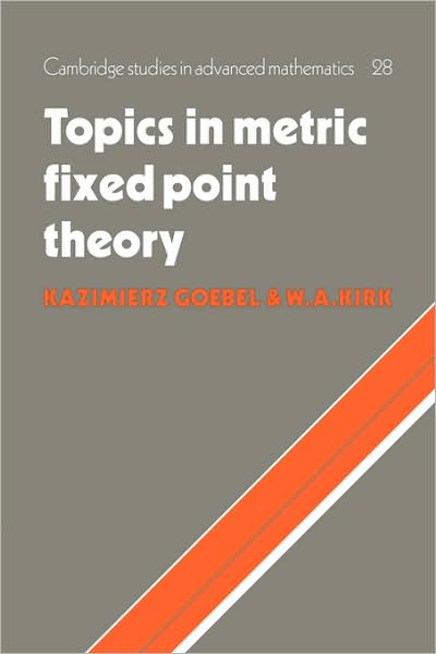 Cover for Kazimierz Goebel · Topics in Metric Fixed Point Theory - Cambridge Studies in Advanced Mathematics (Paperback Book) (2008)