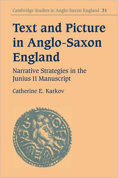 Cover for Karkov, Catherine E. (University of Miami) · Text and Picture in Anglo-Saxon England: Narrative Strategies in the Junius 11 Manuscript - Cambridge Studies in Anglo-Saxon England (Paperback Book) (2009)