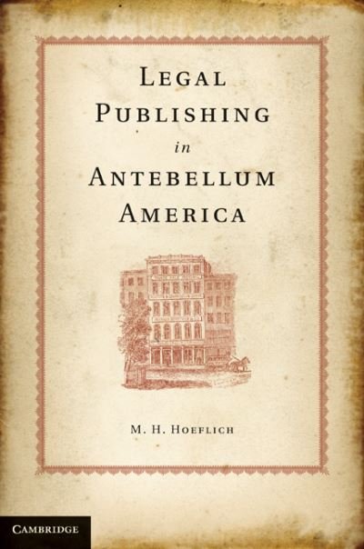Cover for Hoeflich, M. H. (University of Kansas) · Legal Publishing in Antebellum America (Innbunden bok) (2010)