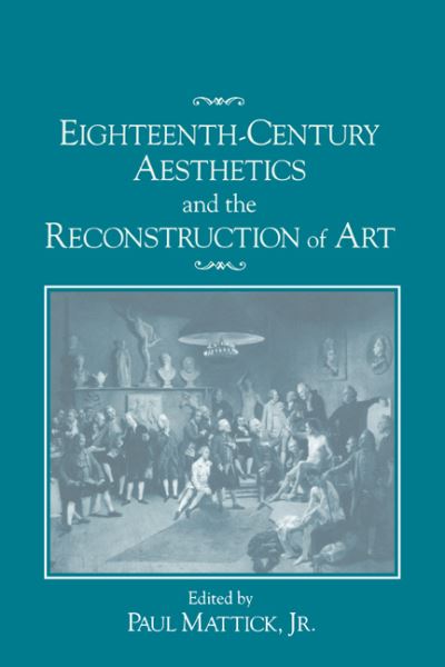 Cover for Mattick, Paul, Jr. · Eighteenth-Century Aesthetics and the Reconstruction of Art (Hardcover Book) (1993)