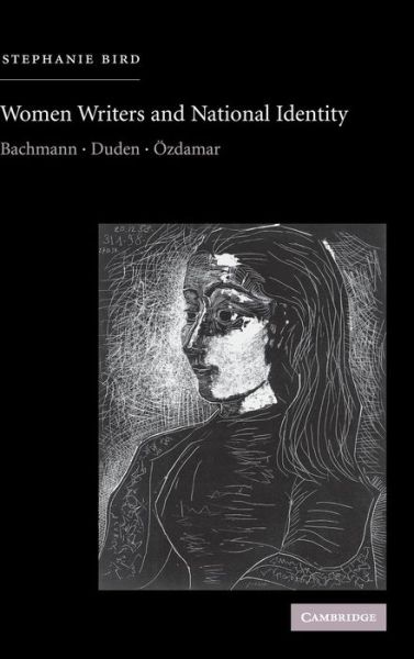 Cover for Bird, Stephanie (University College London) · Women Writers and National Identity: Bachmann, Duden, Ozdamar - Cambridge Studies in German (Hardcover Book) (2003)