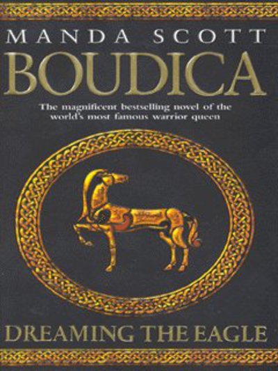 Cover for Manda Scott · Boudica: Dreaming The Eagle: (Boudica 1): An utterly convincing and compelling epic that will sweep you away to another place and time - Boudica (Paperback Book) (2004)