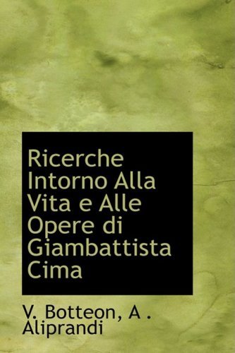 Ricerche Intorno Alla Vita E Alle Opere Di Giambattista Cima - V. Botteon - Kirjat - BiblioLife - 9780559979064 - keskiviikko 28. tammikuuta 2009