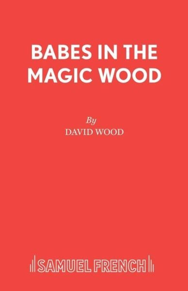Cover for David Wood · Babes in the Magic Wood (Libretto) - Acting Edition S. (Pocketbok) (1980)