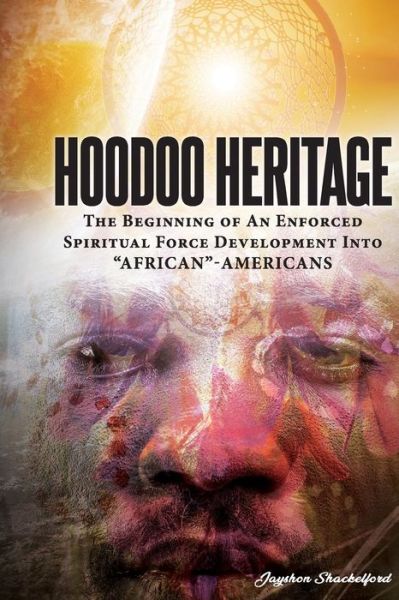 Cover for Jayshon D Shackelford · HOODOO HERITAGE The Beginning Of An Enforced Spiritual Force Development Into AFRICAN-AMERICANS (Paperback Book) (2021)