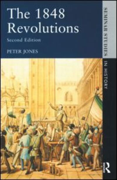 The 1848 Revolutions - Seminar Studies - Peter Jones - Books - Taylor & Francis Ltd - 9780582061064 - October 28, 1991