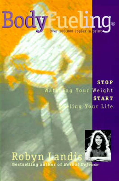 Bodyfueling: Stop Watching Your Weight, Start Fueling Your Life - Robyn Landis - Libros - iUniverse - 9780595001064 - 1 de agosto de 2000