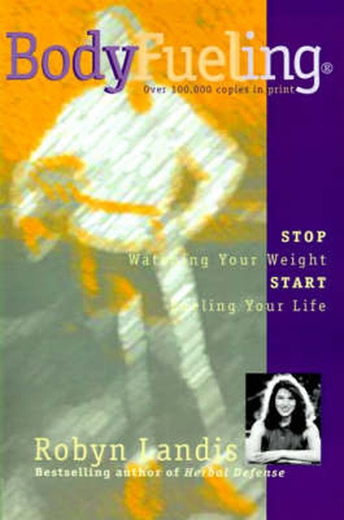 Bodyfueling: Stop Watching Your Weight, Start Fueling Your Life - Robyn Landis - Bücher - iUniverse - 9780595001064 - 1. August 2000