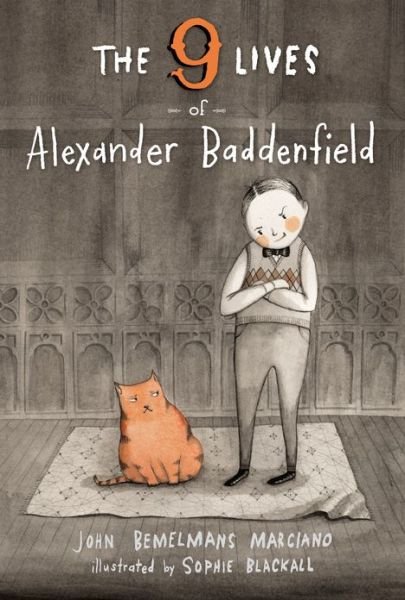 Cover for John Bemelmans Marciano · The Nine Lives of Alexander Baddenfield (Hardcover Book) [First edition] (2013)