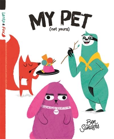 Cover for Ben Sanders · My Pet (Not Yours): Lento and Fox - Book 2 (Hardcover Book) (2019)