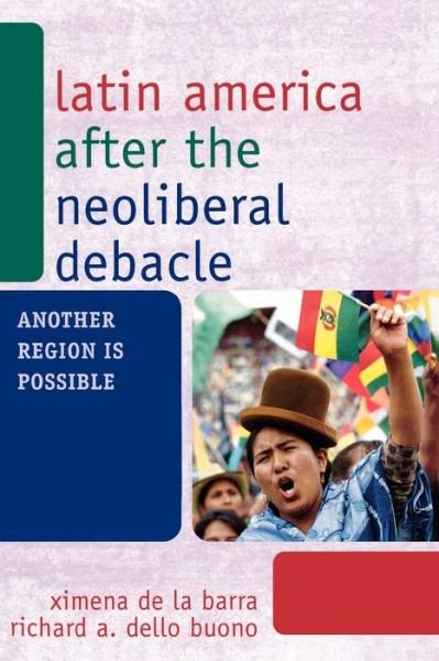 Cover for Ximena De La Barra · Latin America after the Neoliberal Debacle: Another Region is Possible - Another World is Necessary: Human Rights, Environmental Rights, and Popular Democracy (Taschenbuch) (2009)