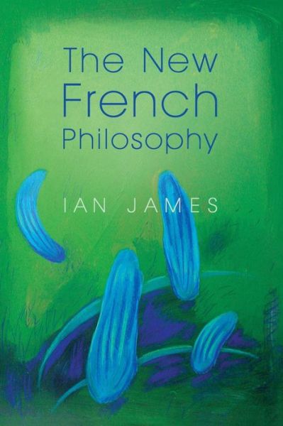 Cover for James, Ian (University of Newcastle, UK) · The New French Philosophy (Paperback Book) (2012)