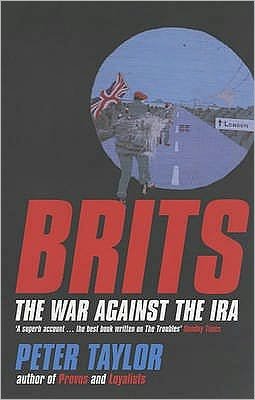 Brits: The War Against the IRA - Peter Taylor - Kirjat - Bloomsbury Publishing PLC - 9780747558064 - maanantai 18. helmikuuta 2002