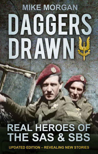 Daggers Drawn: Real Heroes of the SAS & SBS - Mike Morgan - Książki - The History Press Ltd - 9780752466064 - 1 marca 2012