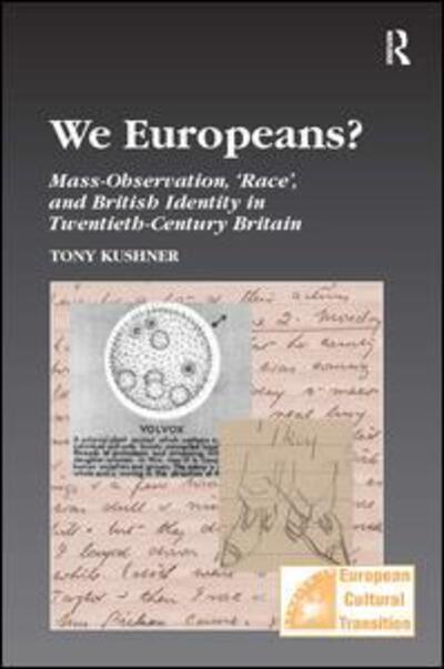 We Europeans?: Mass-Observation, Race and British Identity in the Twentieth Century - Studies in European Cultural Transition - Tony Kushner - Books - Taylor & Francis Ltd - 9780754602064 - November 28, 2004