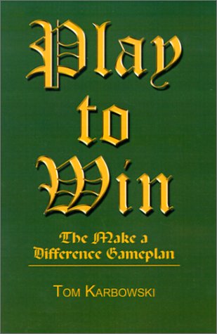 Cover for Tom Karbowksi · Play to Win: the Make a Difference Gameplan (Hardcover Book) (2001)