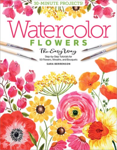 Cover for Sara Berrenson · Watercolor the Easy Way Flowers: Step-by-Step Tutorials for 50 Flowers, Wreaths, and Bouquets - Watercolor the Easy Way (Taschenbuch) (2021)