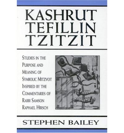 Cover for Stephen Bailey · Kashrut, Tefillin, Tzitzit: The Purpose of Symbolic Mitzvot Inspired by the Commentaries of Rabbi Samson Raphael Hirsch (Hardcover Book) (2000)