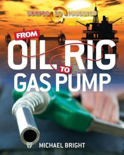 Cover for Michael Bright · From Oil Rig to Gas Pump (Hardcover Book) (2016)