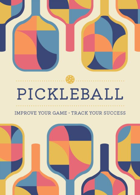 Cover for Editors of Chartwell Books · Pickleball: Improve Your Game - Track Your Success (Paperback Book) (2023)