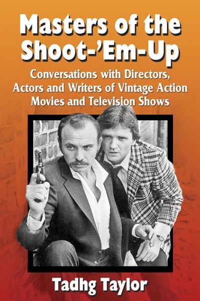 Cover for Tadhg Taylor · Masters of the Shoot-'Em-Up: Conversations with Directors, Actors and Writers of Vintage Action Movies and Television Shows (Paperback Book) (2015)