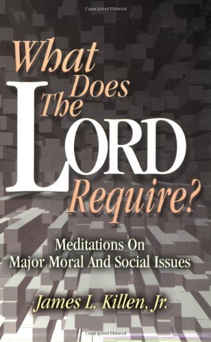 Cover for James L. Killen · What Does the Lord Require?: Meditations on Major Moral and Social Issues (Paperback Book) (2004)