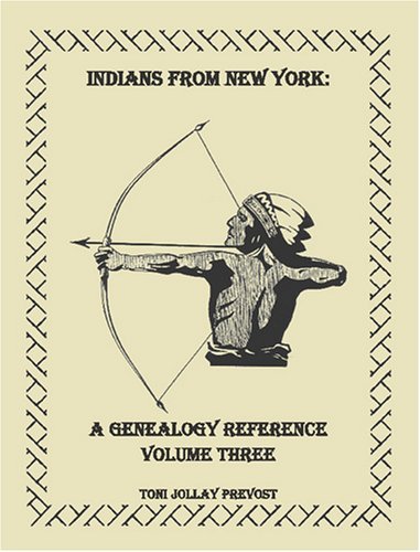 Cover for Toni Jollay Prevost · Indians from New York: a Genealogy Reference, Volume 3 (Paperback Book) (2009)
