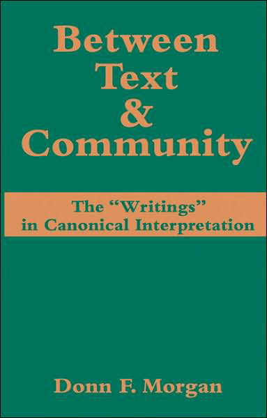 Cover for Donn F. Morgan · Between Text and Community: The ''Writings'' in Canonical Interpretation (Paperback Bog) [Annotated edition] (2006)