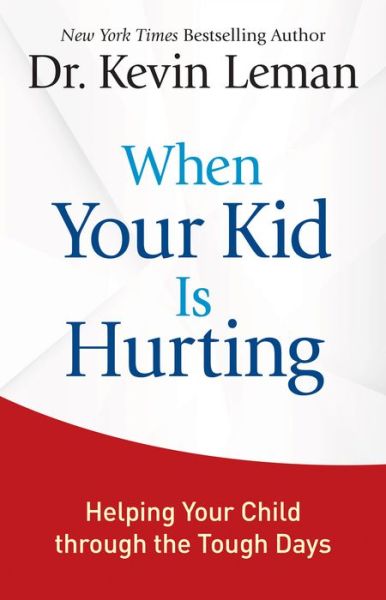 Cover for Dr. Kevin Leman · When Your Kid Is Hurting: Helping Your Child through the Tough Days (Hardcover Book) (2018)