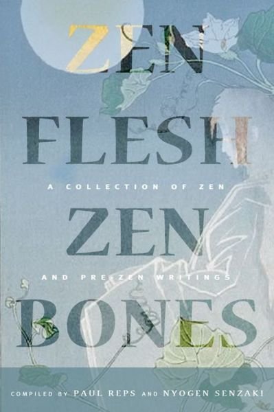 Cover for Paul Reps · Zen Flesh, Zen Bones: a Collection of Zen and Pre-zen Writings (Hardcover bog) (2008)