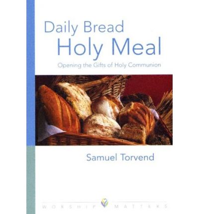 Cover for Samuel Torvend · Daily Bread, Holy Meal: Opening the Gifts of Holy Communion (Worship Matters) (Worship Matters (Augsburg Fortress)) (Taschenbuch) (2004)