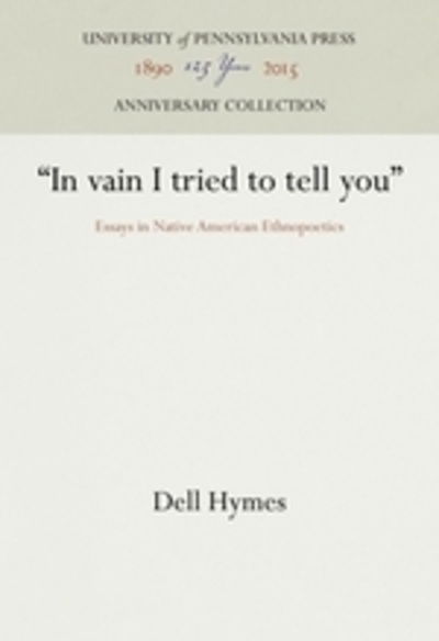 Cover for Dell Hymes · &quot;In vain I tried to tell you&quot;: Essays in Native American Ethnopoetics - Conduct and Communication (Gebundenes Buch) (1981)